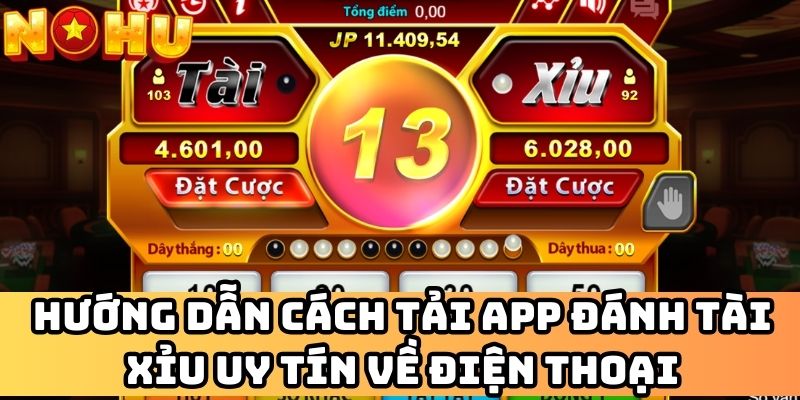 Hướng dẫn cách tải app đánh tài xỉu uy tín về điện thoại