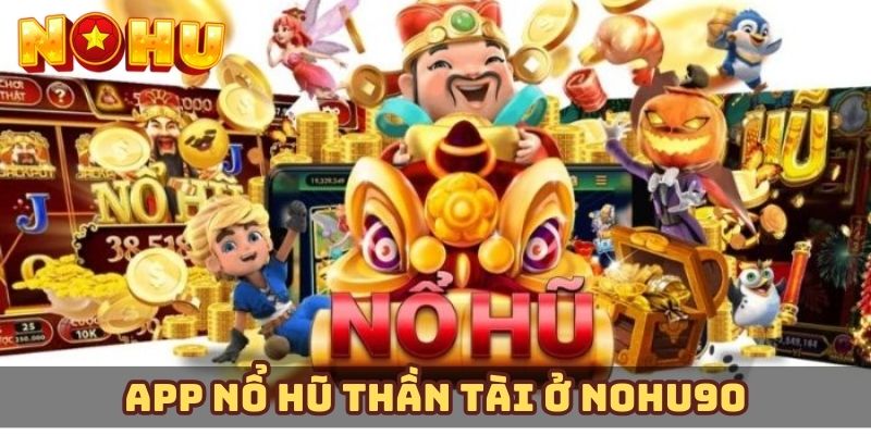 App nổ hũ thần tài ở Nohu90