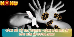 Cách bỏ cờ bạc online - Cách làm lại từ đầu nên áp dụng ngay