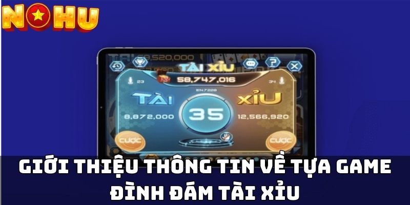 Giới thiệu thông tin về tựa game đình đám tài xỉu