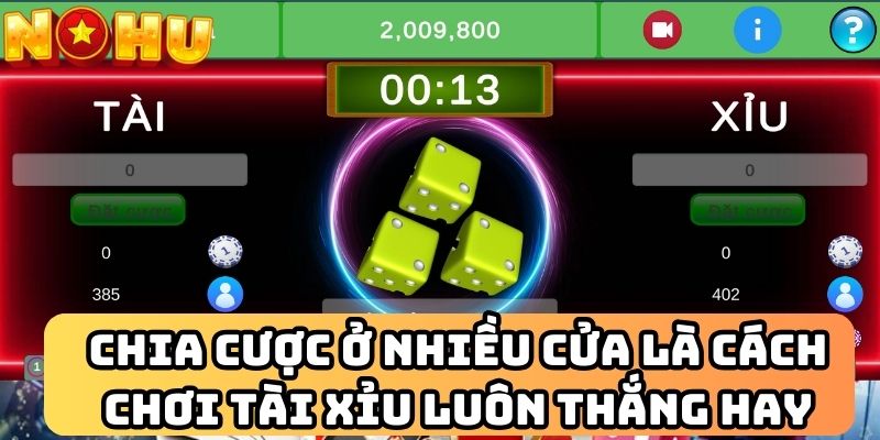 Chia cược ở nhiều cửa là cách chơi tài xỉu luôn thắng hay