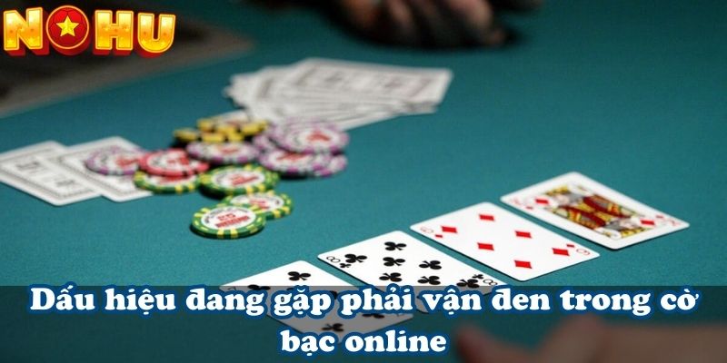 Dấu hiệu đang gặp phải vận đen trong cờ bạc online