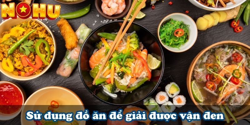 Sử dụng đồ ăn để giải được vận đen