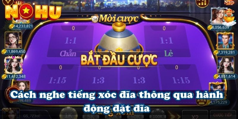 Cách nghe tiếng xóc đĩa thông qua hành động đặt đĩa