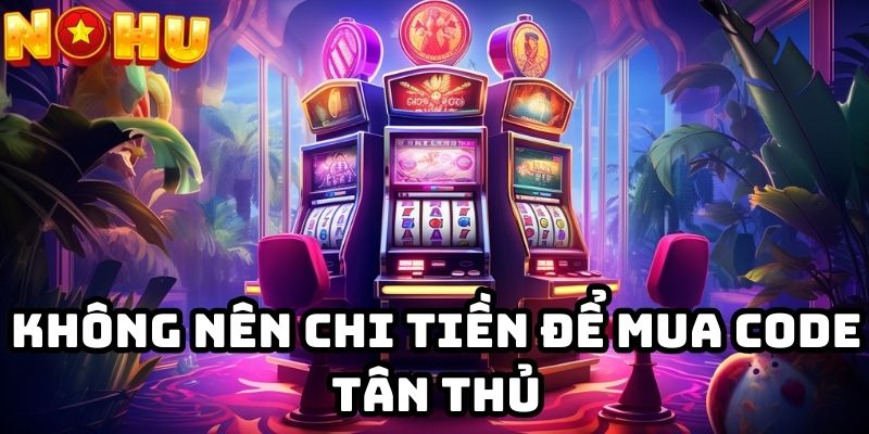 Không nên chi tiền để mua code tân thủ