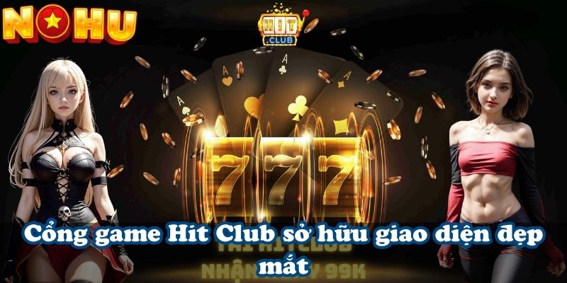 Cổng game Hit Club sở hữu giao diện đẹp mắt