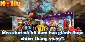 Mẹo chơi nổ hũ đảm bảo giành được chiến thắng 99.99%