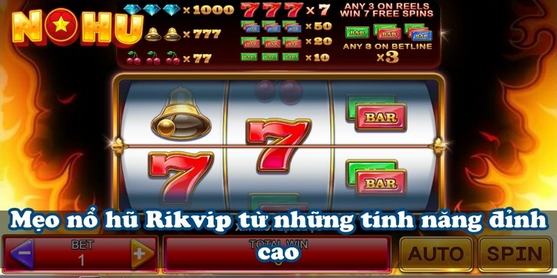 Mẹo nổ hũ Rikvip từ những tính năng đỉnh cao