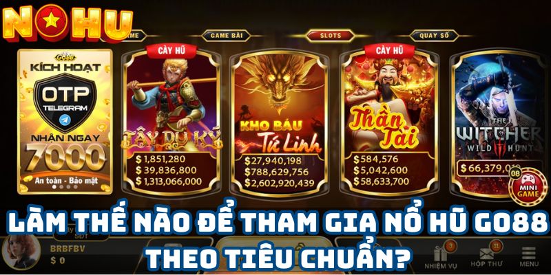 Làm thế nào để tham gia nổ hũ Go88 theo tiêu chuẩn?