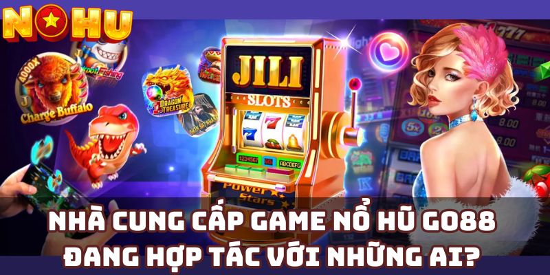 Nhà cung cấp game nổ hũ Go88 đang hợp tác với những ai?