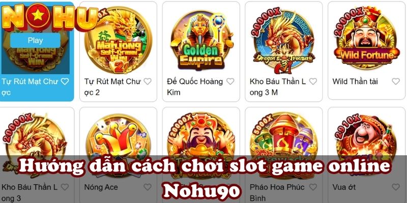 Hướng dẫn cách chơi slot game online Nohu90 