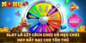 Slot là gì? Cách chơi và mẹo chơi hay bất bại cho tân thủ