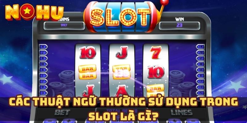 Các thuật ngữ thường sử dụng trong slot là gì?