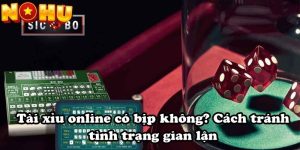 Tài xỉu online có bịp không? Cách tránh tình trạng gian lận