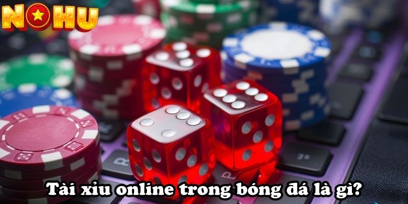 Tài xỉu online trong bóng đá là gì?