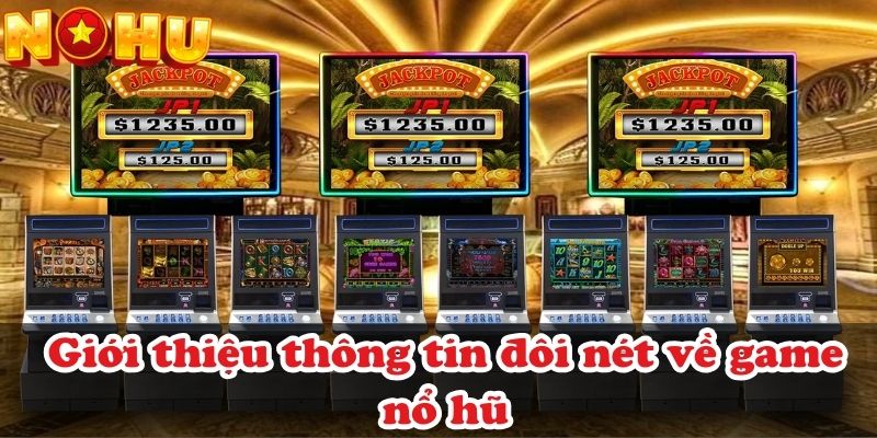 Giới thiệu thông tin đôi nét về game nổ hũ